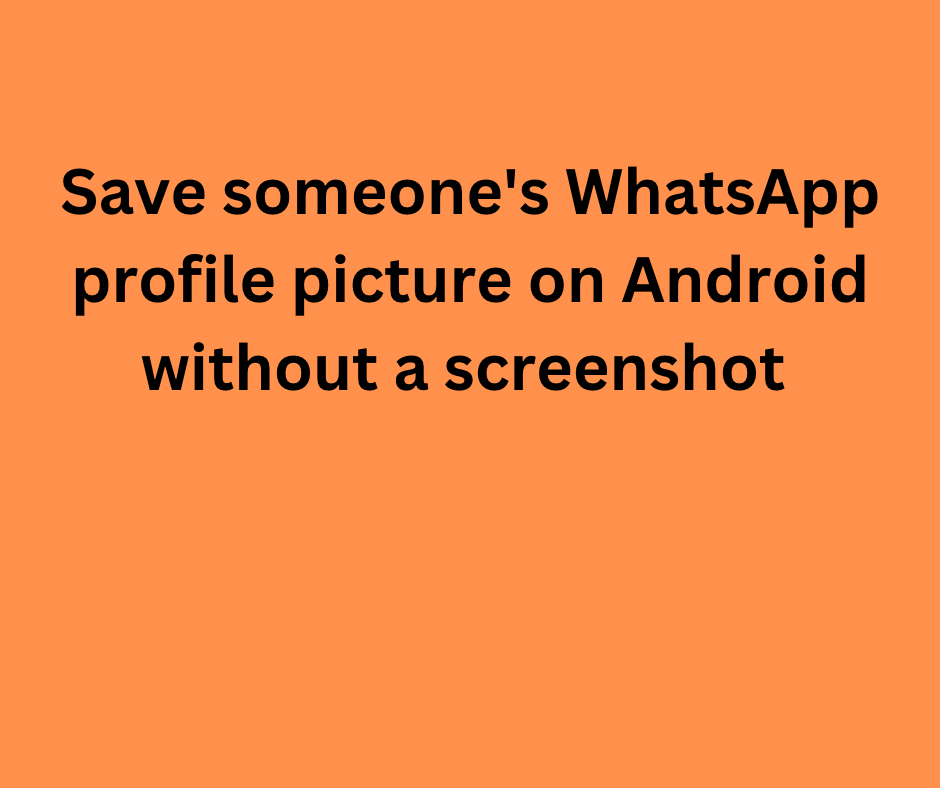 Android Users Rejoice: How to Save WhatsApp Profile Pictures Without  Screenshots., by Kofi Mensah