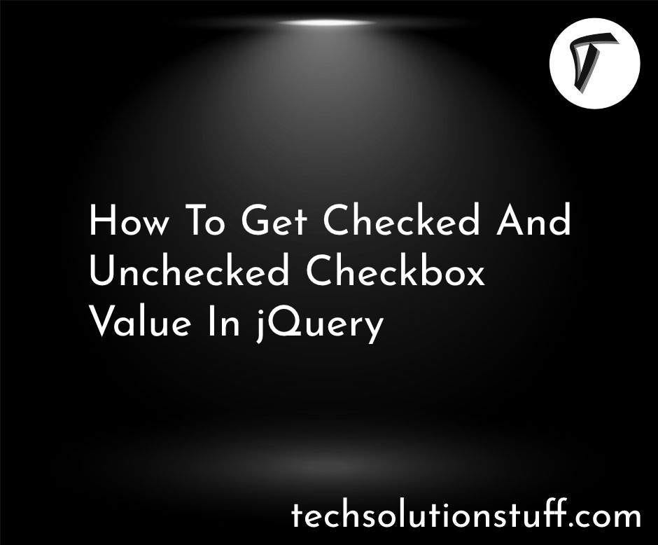 How To Get Checked And Unchecked Checkbox Value In jQuery | Medium