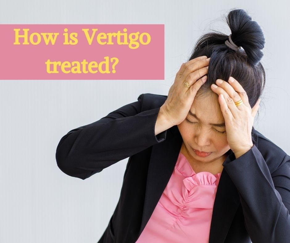 HOW IS VERTIGO TREATED?. Do you ever feel a dizzy sensation in… by