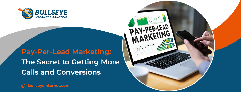 Pay-Per-Lead Marketing: The Secret to Getting More Calls and Conversions