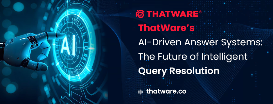 AI-Driven Answer System by ThatWare: Revolutionizing Search, Automation, and User Experience