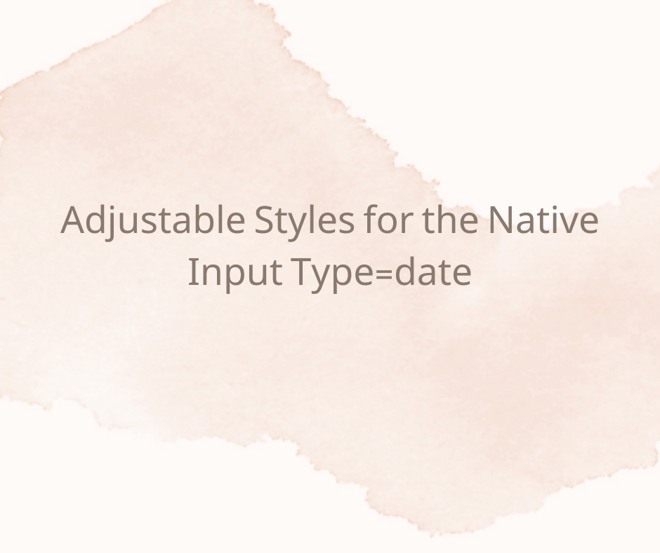 ThAdjustable Styles for the Native Input Type=date by Yochen Jan