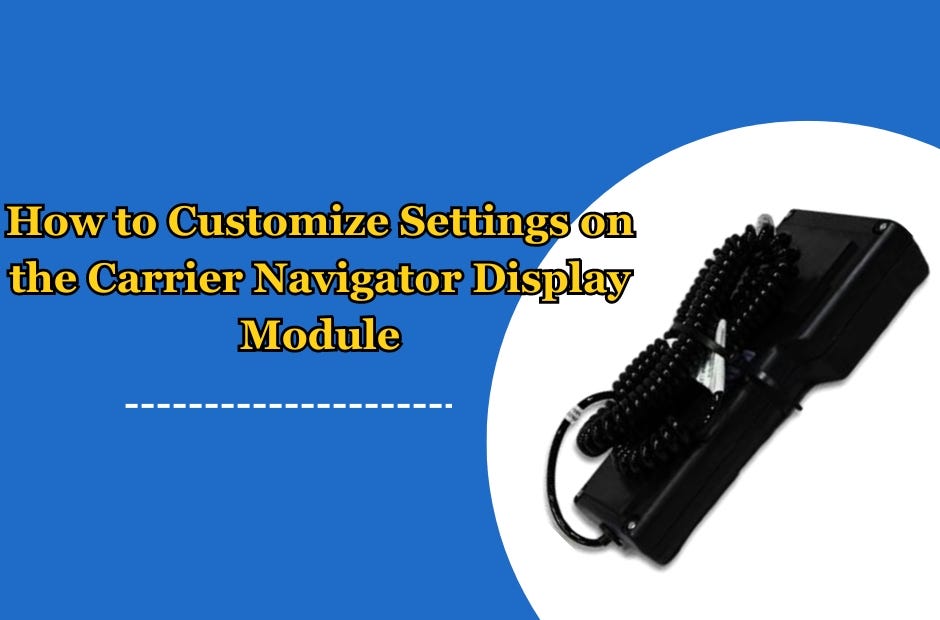 How to Customize Settings on the Carrier Navigator Display Module by