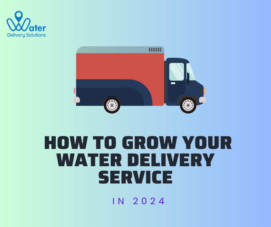 How to Grow Your Water Delivery Service In 2024 Water Delivery