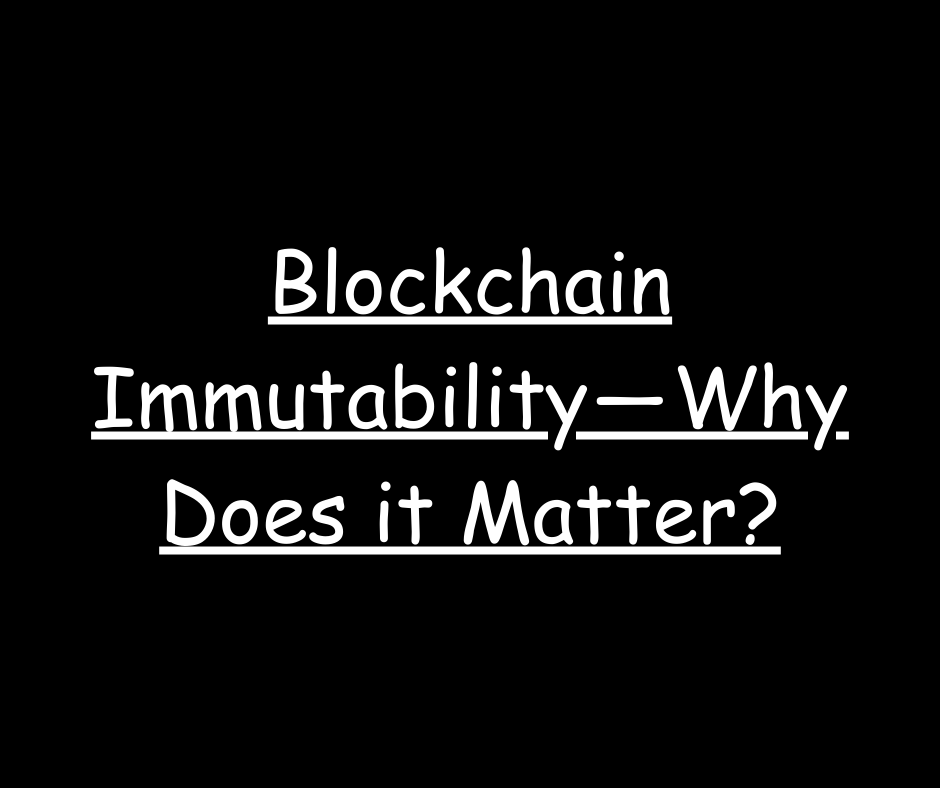 Blockchain Immutability — Why Does it Matter? by Chandan web3