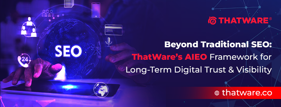 Beyond Traditional SEO: ThatWare’s AIEO Framework for Long-Term Digital Trust & Visibility