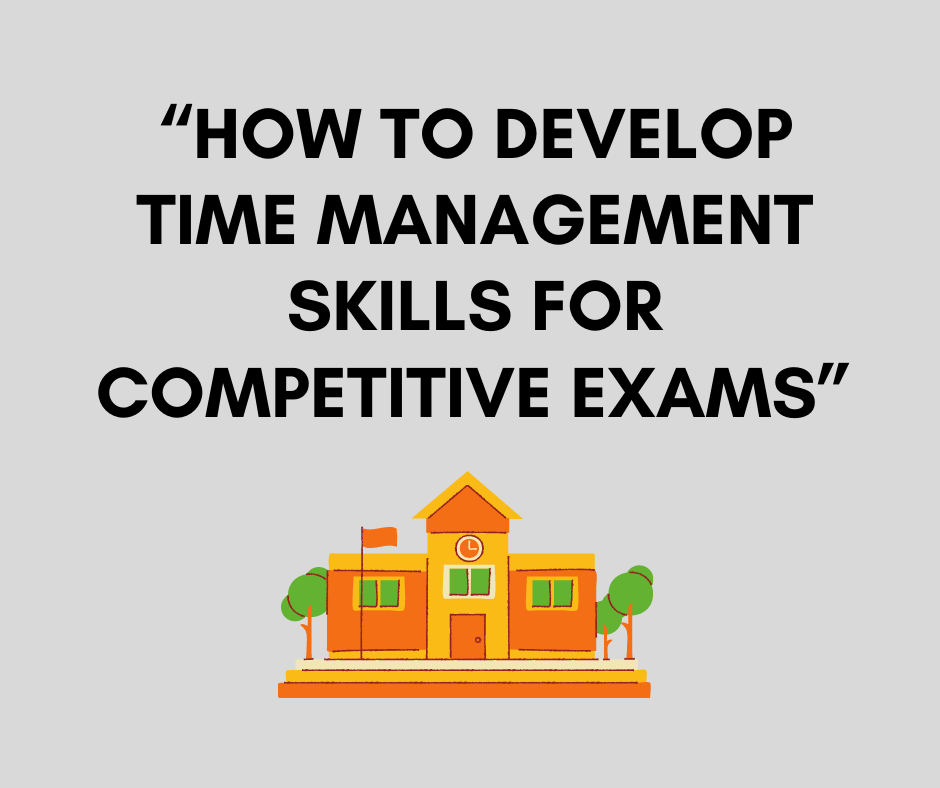 Importance of Time Management Skills for Competitive Exams and How to Develop Them? by Girish