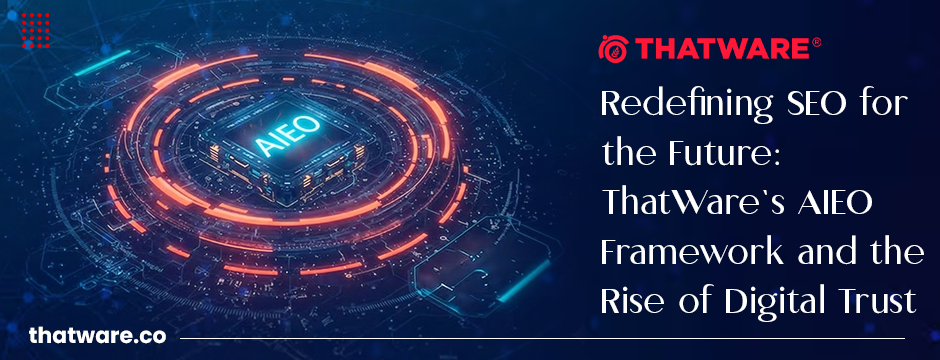 SEO Redefining SEO for the Future: ThatWare’s AIEO Framework and the Rise of Digital Trust