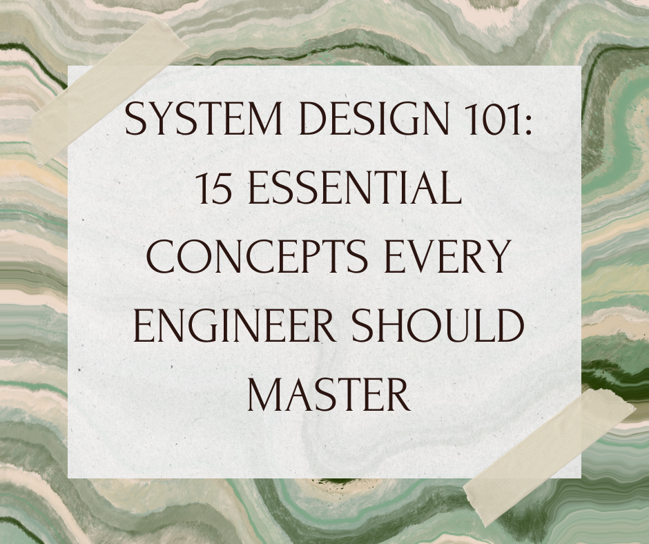 System Design 101: 15 Essential Concepts Every Engineer Should Master ...