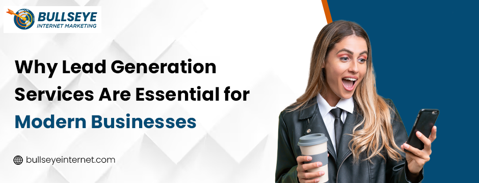 Why Lead Generation Services Are Essential for Modern Businesses