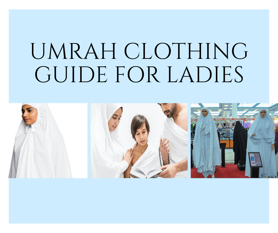 Umrah Clothing Guide for Ladies, Dos and Don'ts