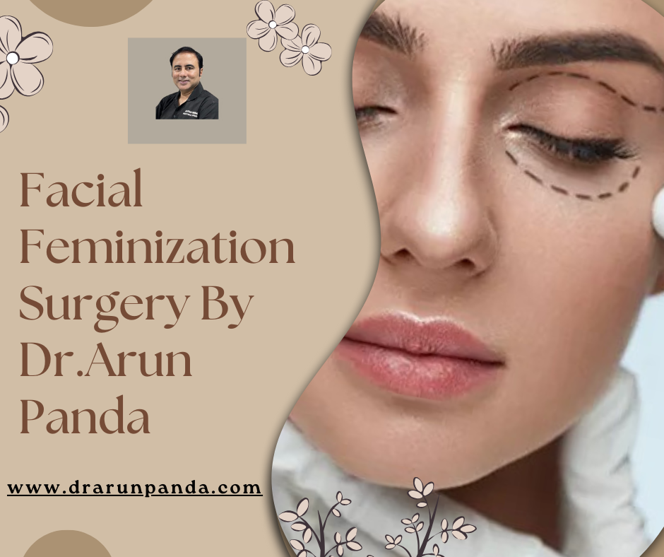 Facial Feminization Surgery in India — Achieve Natural Feminine Beauty with Dr. Arun Panda