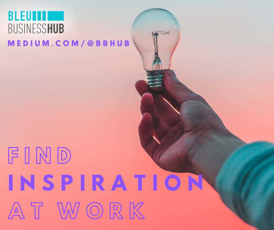 6 SIMPLE WAYS ON HOW TO FIND INSPIRATION AT WORK WHEN YOU HIT A BRICK