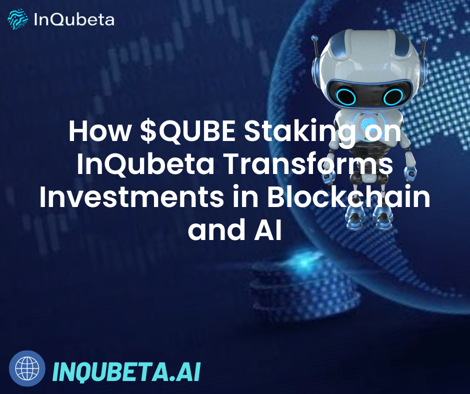 How $QUBE Staking On InQubeta Transforms Investments In Blockchain And ...