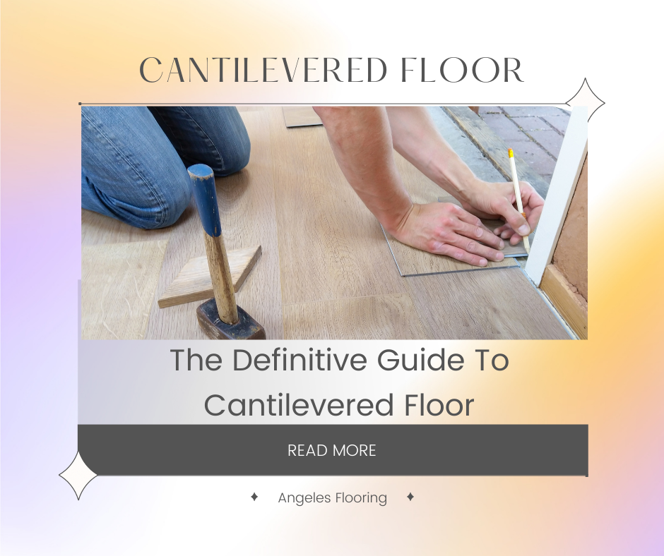 The Definitive Guide To Cantilevered Floor by Angeles Flooring Medium