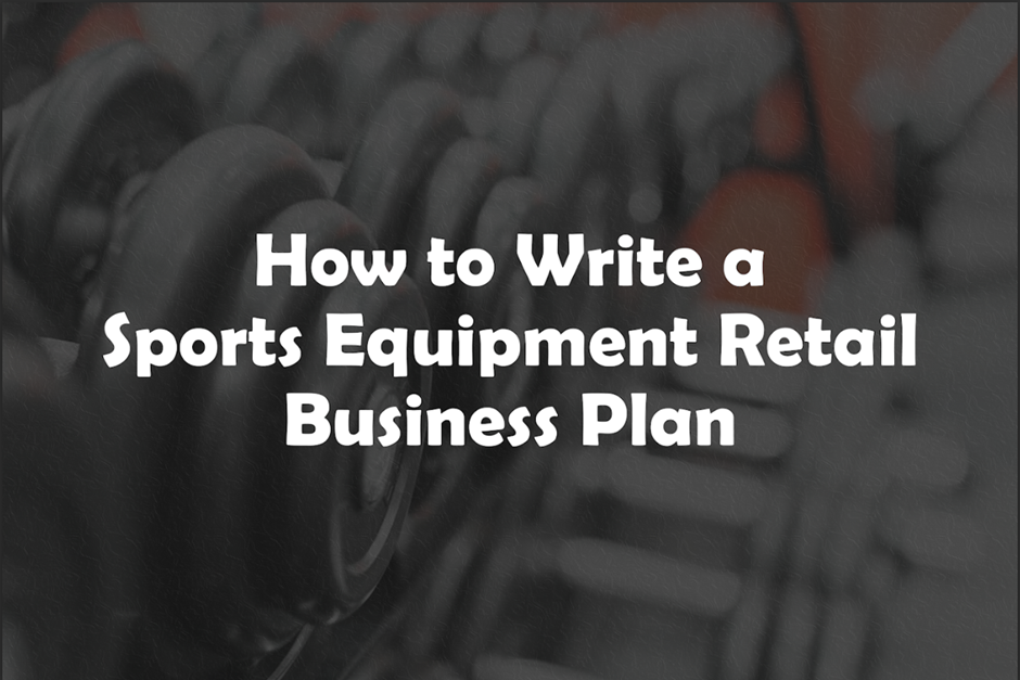Sports Equipment Retail Business Plan the Ultimate Guide for 2024 by