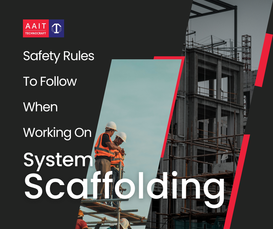 Safety Rules To Follow When Working On a Scaffolding System by AAIT
