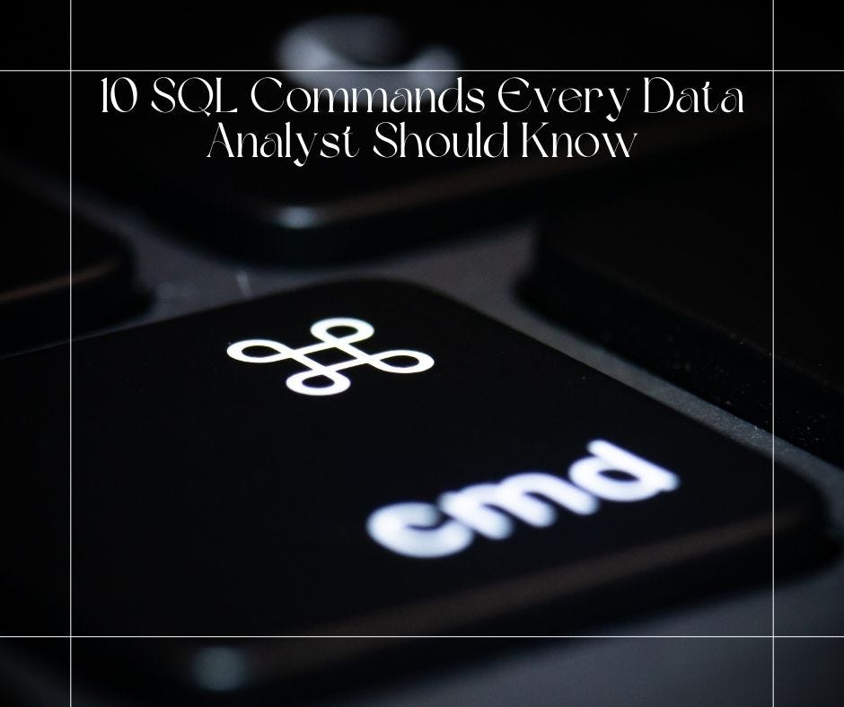 10 SQL Commands Every Data Analyst Should Know | by Dior Diop | Jun ...
