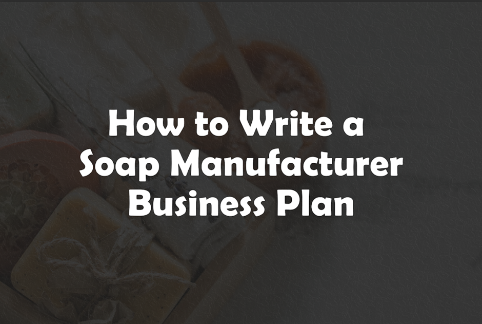 Soap Manufacturer Business Plan the Ultimate Guide for 2024 by Pro