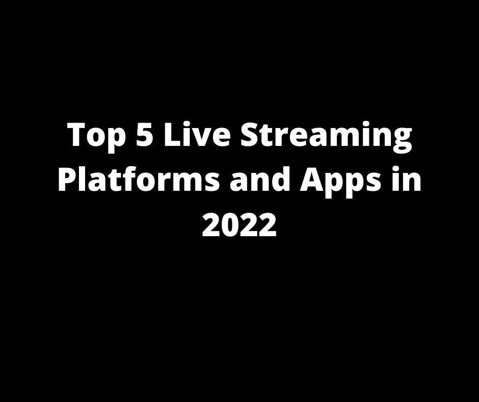 The Best Live Streaming Platforms & Tools to Use in 2022