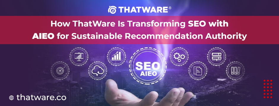 Reinventing SEO: How ThatWare’s AIEO Framework Builds Long-Term Digital Trust