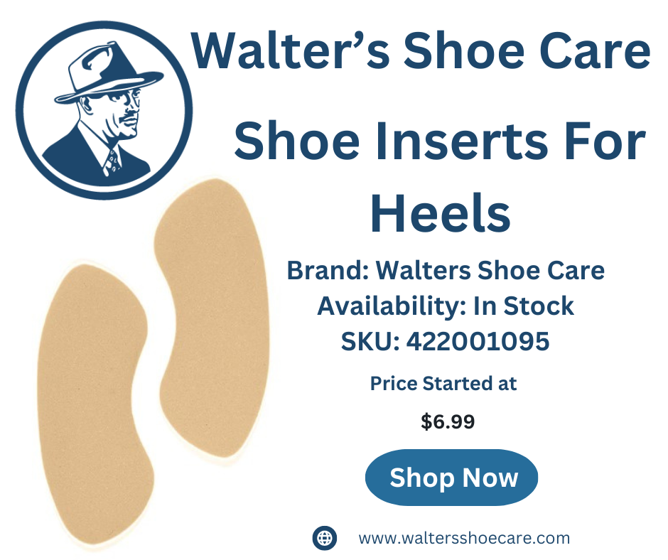 Step in Comfort with the Best Shoe Inserts for Heels by Walters Shoe
