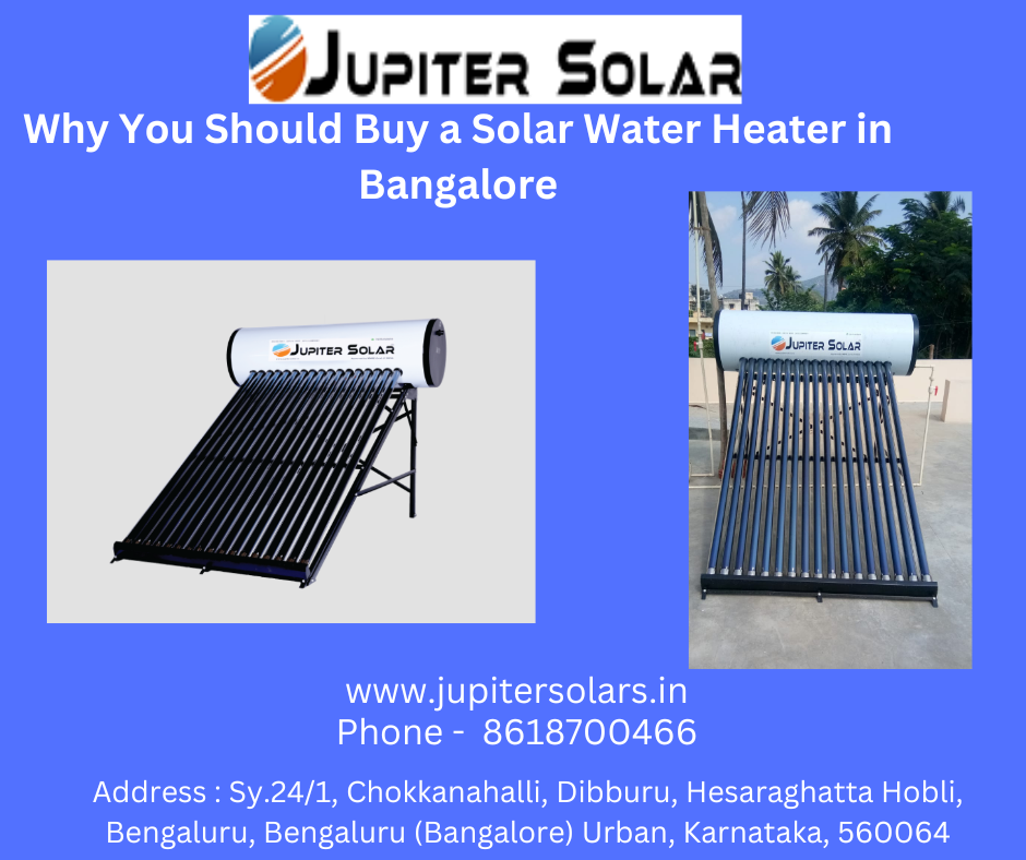 Why You Should Buy a Solar Water Heater in Bangalore by Jupiter solar