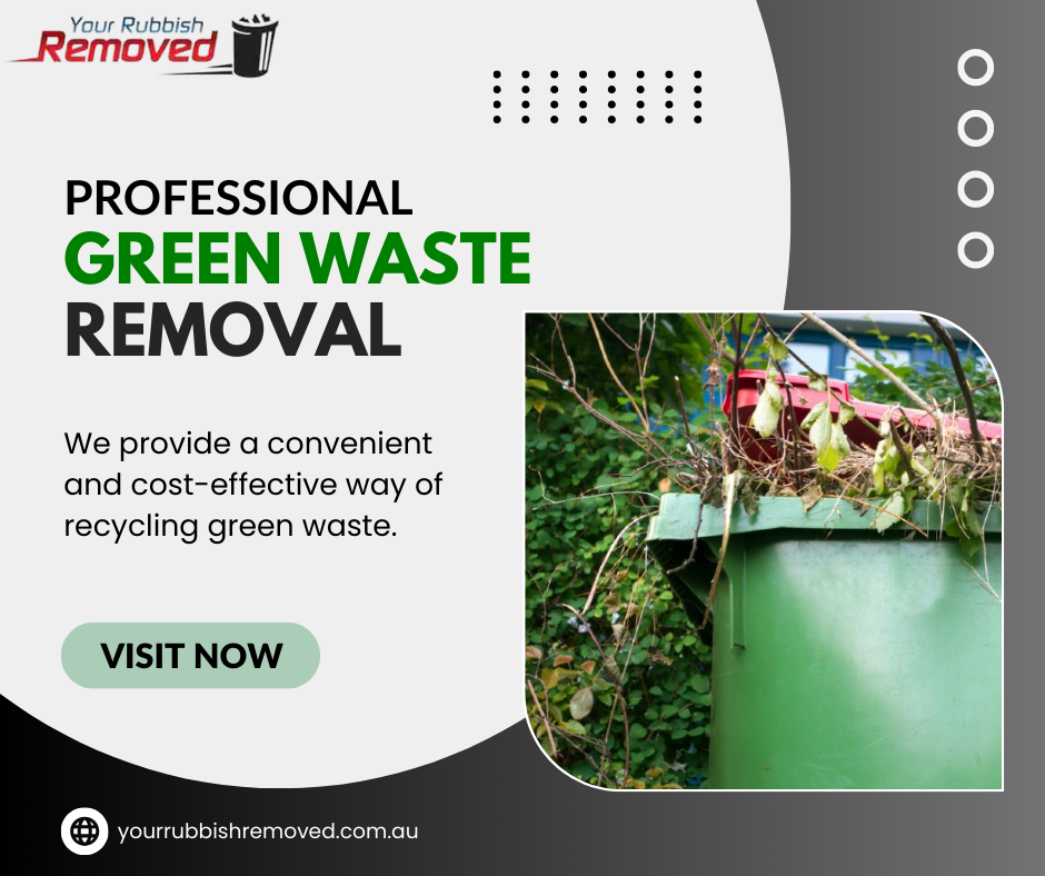 Professional Green Waste Removal Services in Melbourne Your Rubbish