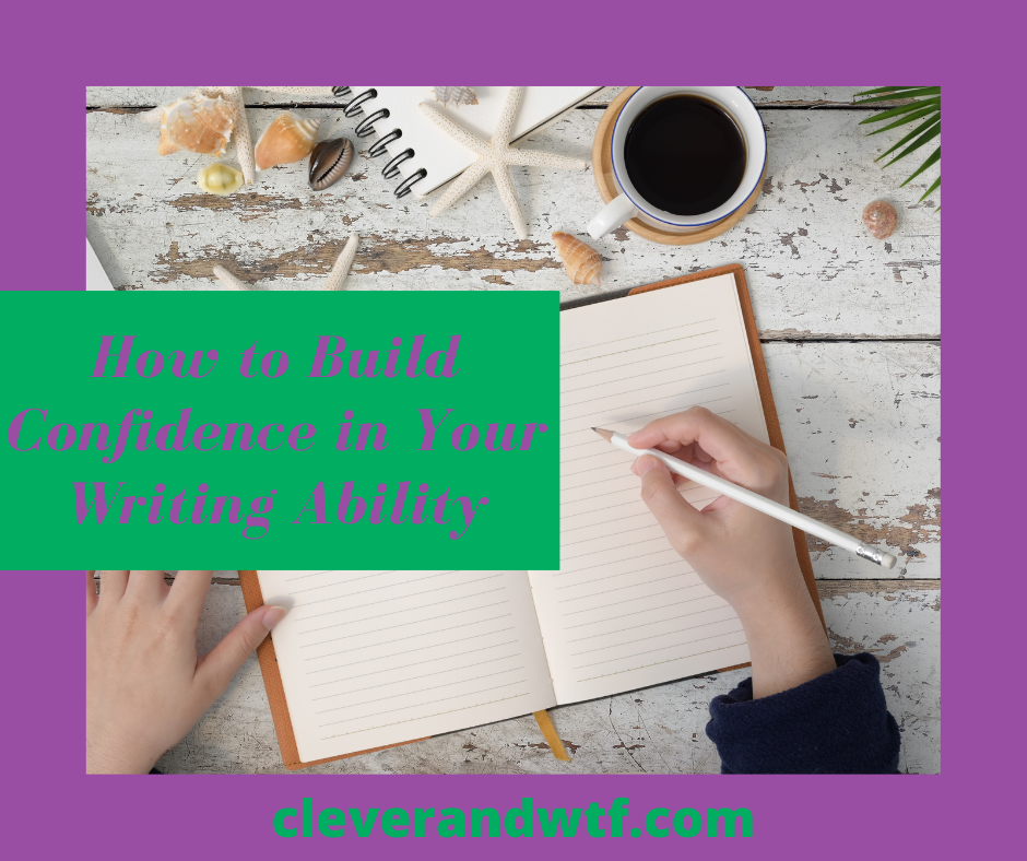 How to Build Confidence in Your Writing Ability by CleverandWtf May