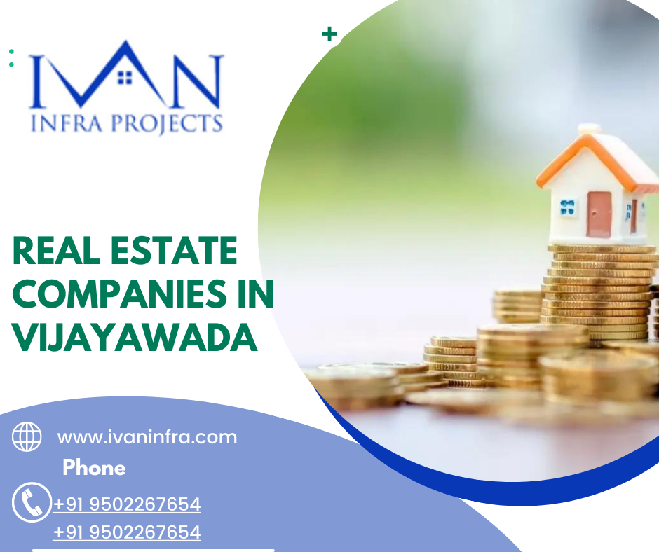 Real Estate Companies in Vijayawada Ivan Infra by ivan infra
