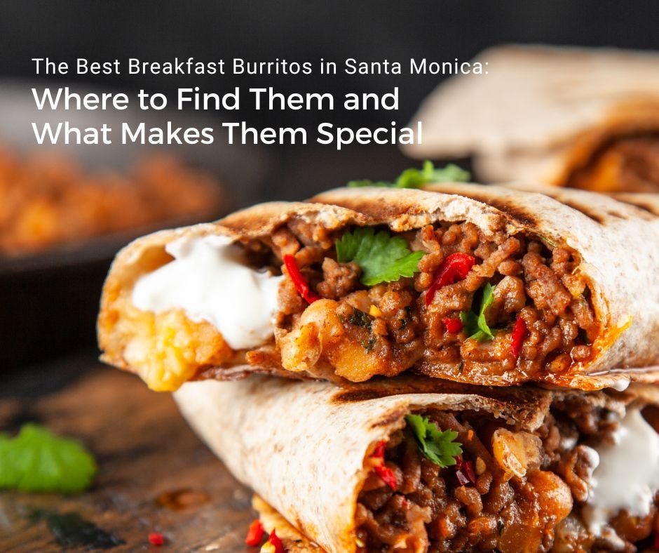 The Best Breakfast Burritos in Santa Monica Where to Find Them and
