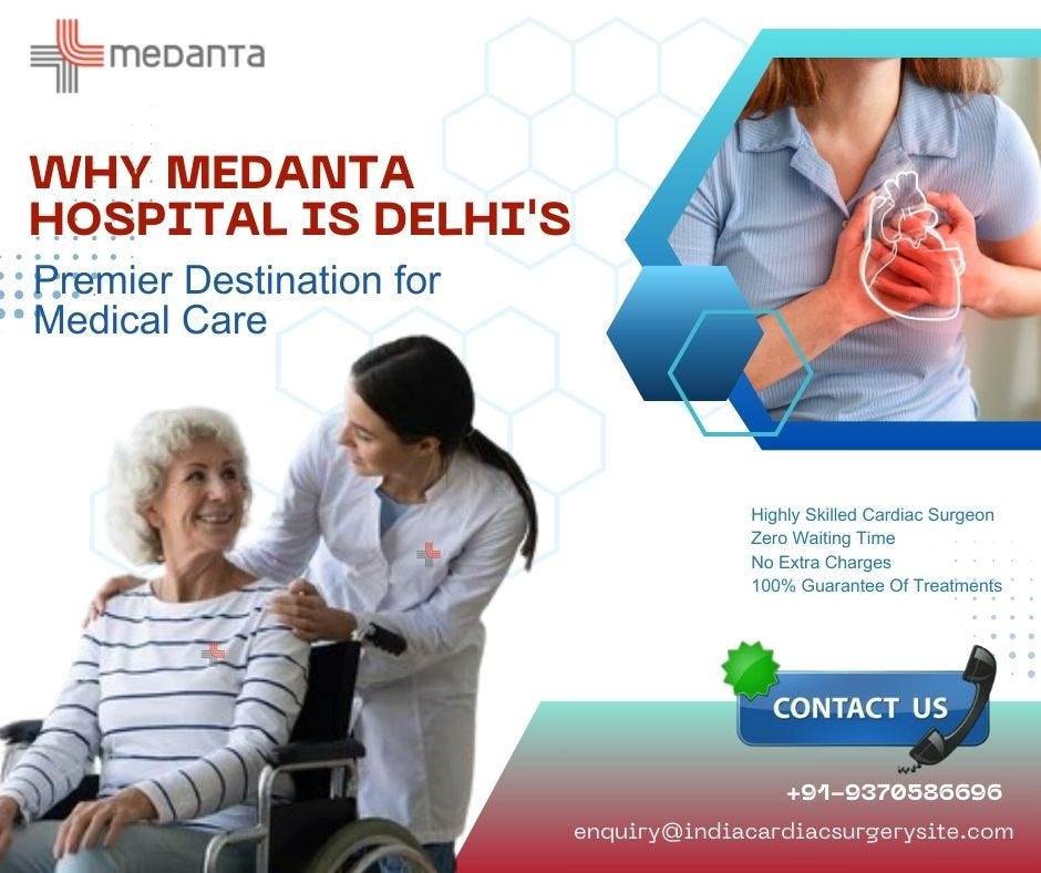 Why Medanta Hospital is Delhi’s Premier Destination for Medical Care ...