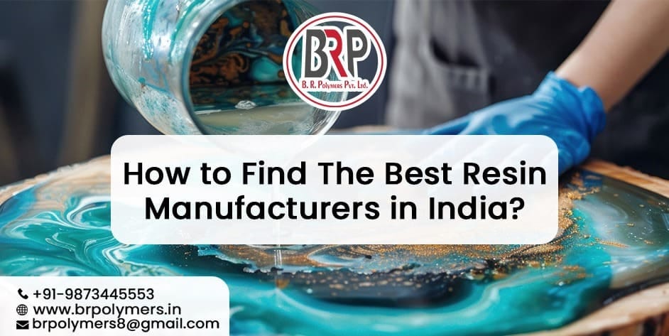 How to Find The Best Resin Manufacturers in India?