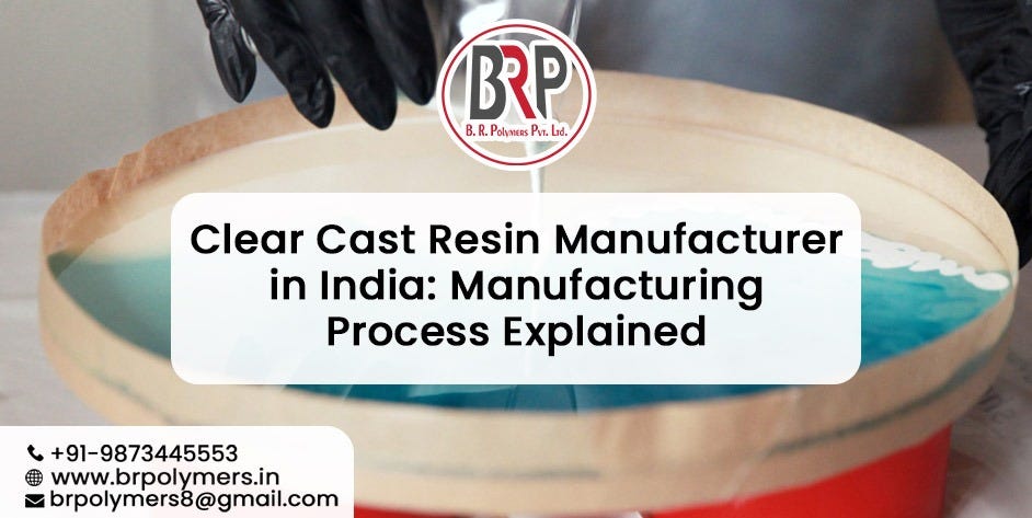 Clear Cast Resin Manufacturer in India: Manufacturing Process Explained
