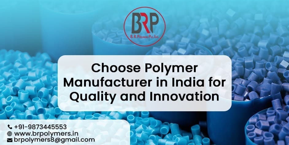 Choose Polymer Manufacturer in India for Quality and Innovation