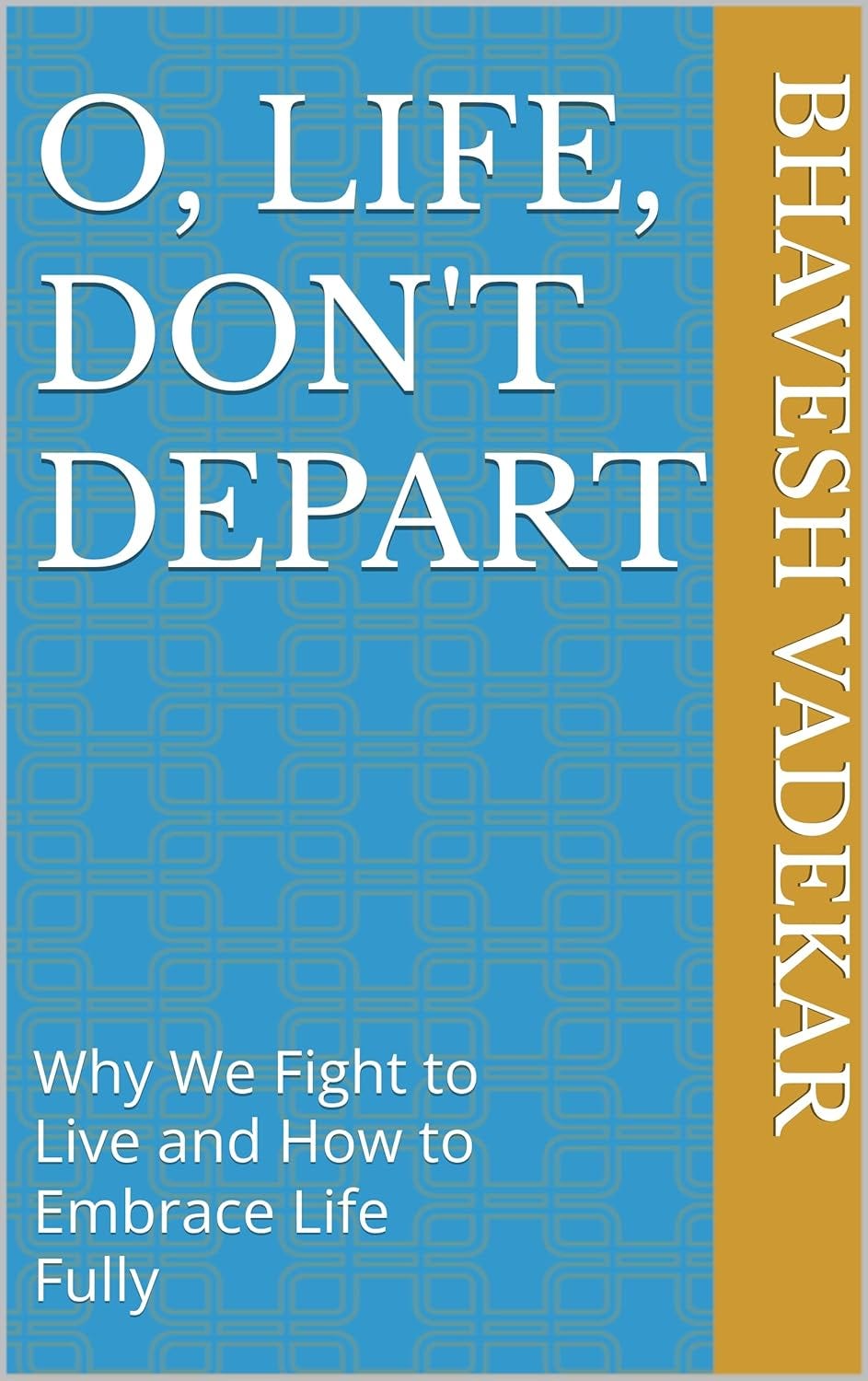 O, Life, Don’t Depart: Why We Fight…