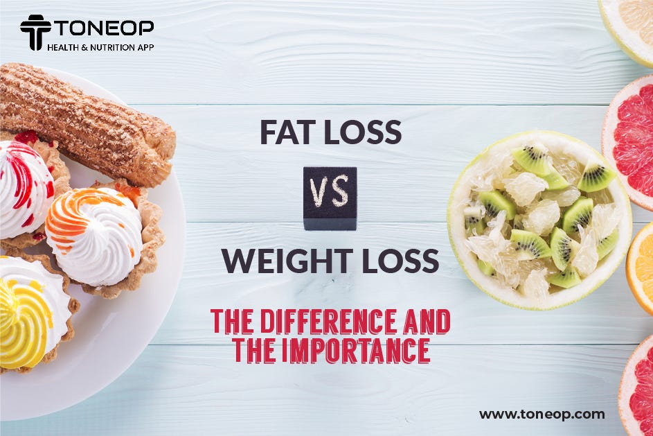 Weight Loss vs Fat Loss Difference and Importance by ToneOp Health & Fitness App Medium