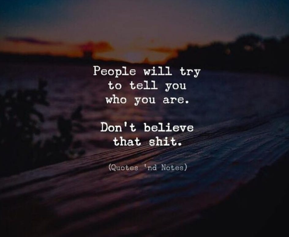 Don’t Believe What Your Told. Sometimes people think they know you ...