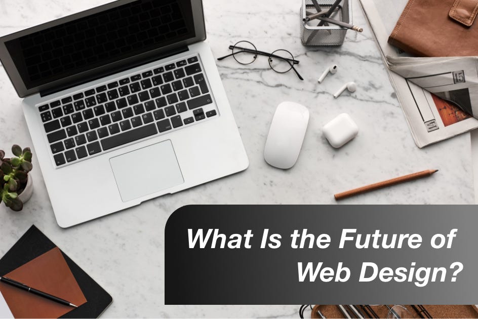 What Is the Future of Web Design? by deepa deepz Medium