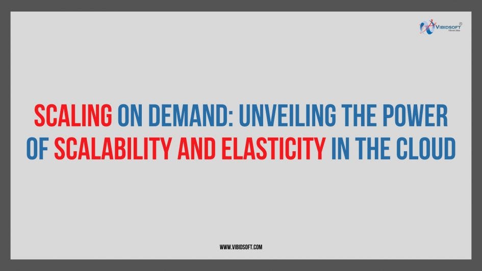 Scaling on Demand: Unveiling the Power of Scalability and Elasticity in ...