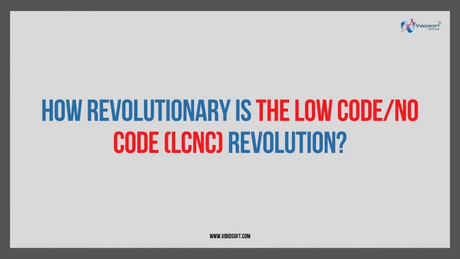 How Revolutionary Is the Low Code/No Code (LCNC) Revolution?