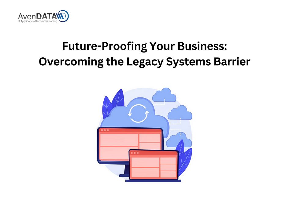 Future-Proofing Your Business: Overcoming the Legacy Systems Barrier | AvenDATA