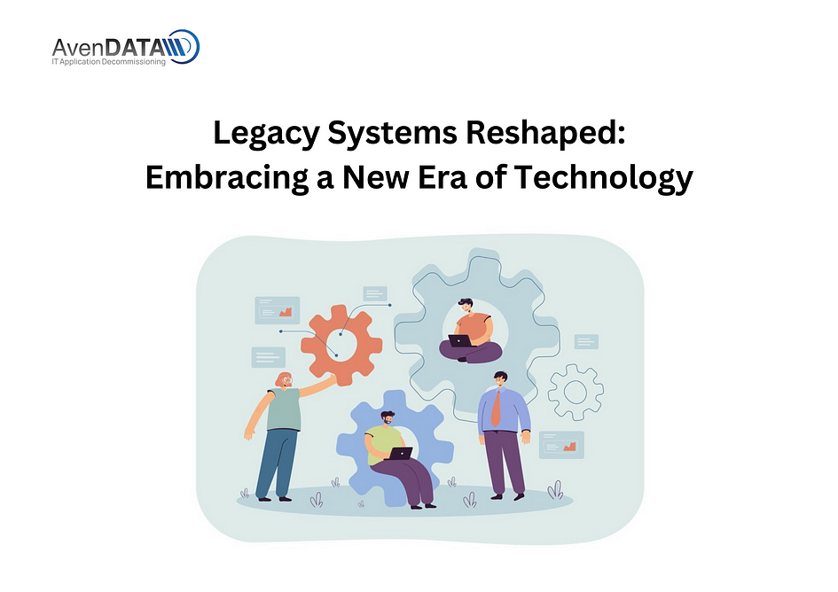 Legacy Systems Reshaped: Embracing a New Era of Technology | AvenDATA