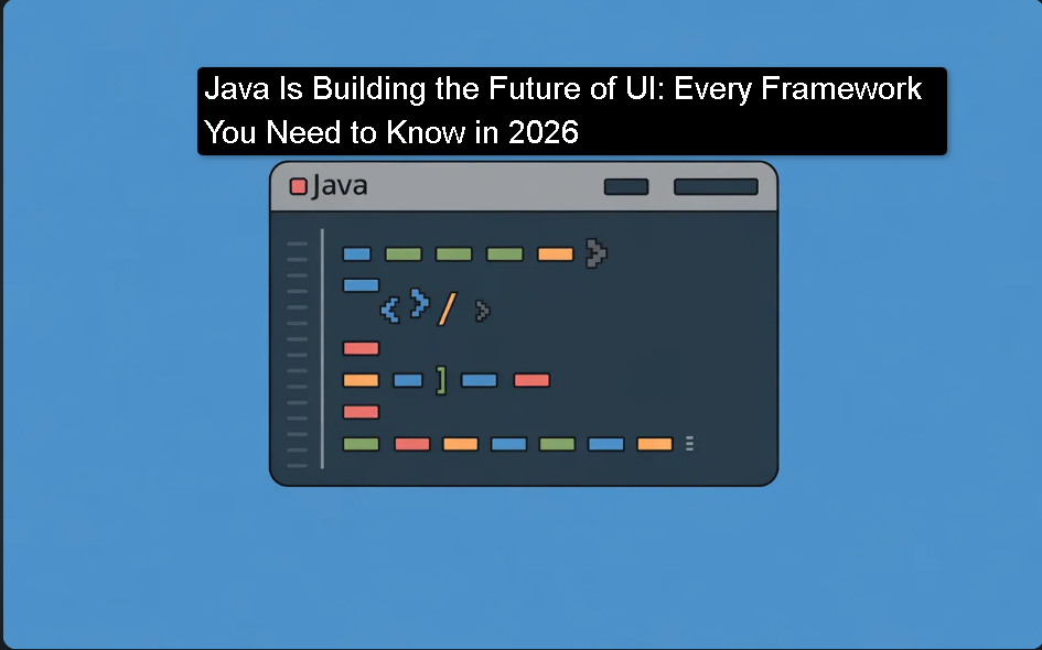 Java Can Build Your UI Too: The No-Nonsense 2026 Guide to Every ...