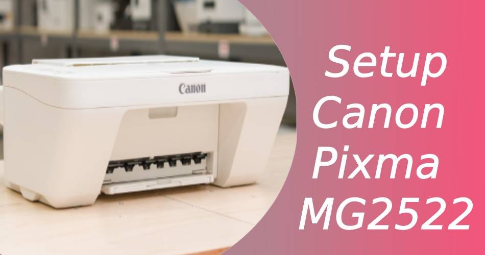 How to Setup Canon Pixma MG2522 — Wirelessly or Manually? by Printers