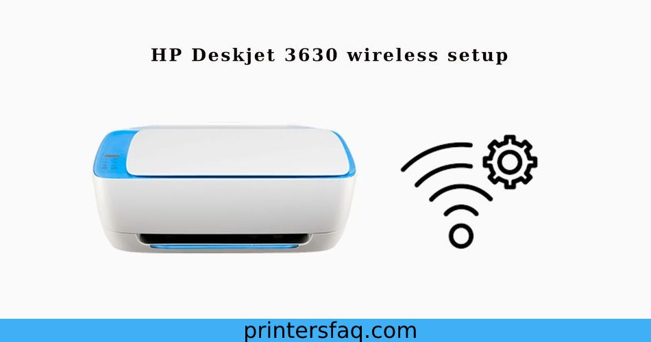 How to Setup HP Deskjet 3630 Wireless Printer? | by Printers QA | Medium