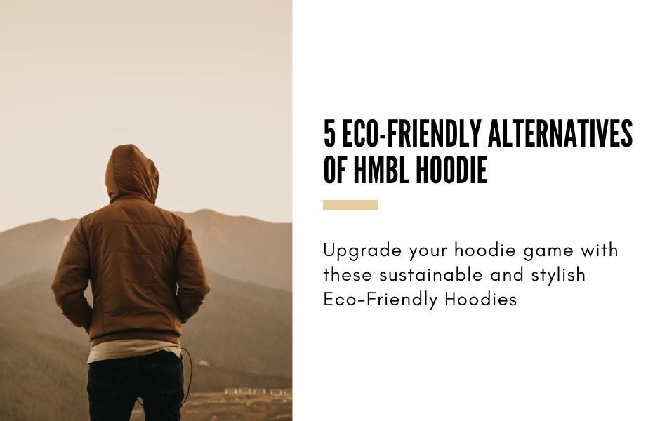 5 Eco-Friendly Alternatives of HMBL Hoodie | by The Common Man | Medium