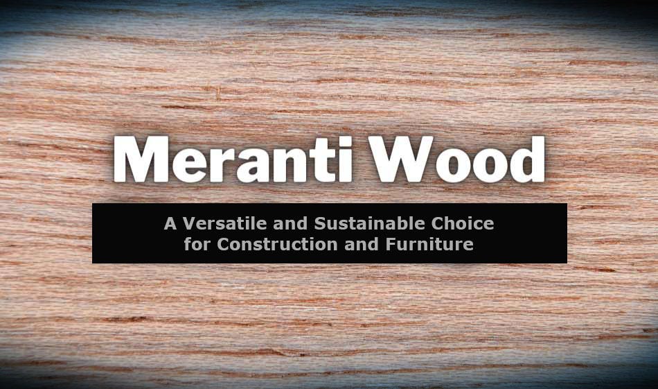Meranti Wood A Versatile and Sustainable Choice for Construction and