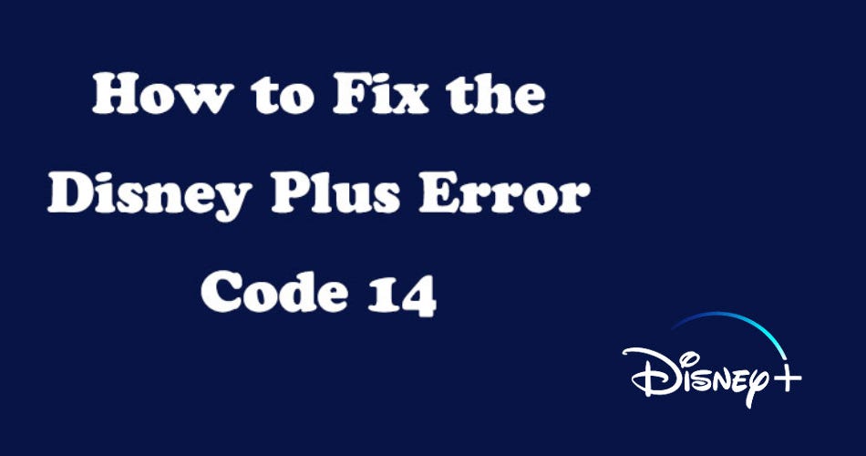 How to Solve Disney Plus Error Code 14 Full Troubleshooting Guide by