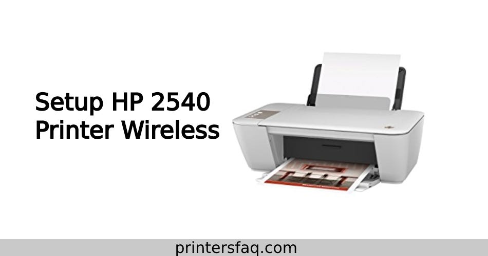 to Setup HP Deskjet 2540 Printer Wirelessly? | by Printersfaq | Medium
